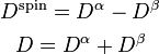 D^{\text{spin}} = D^{\alpha} - D^{\beta}

D = D^{\alpha} + D^{\beta}