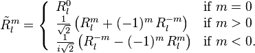 \tilde{R}_l^m = \left\lbrace\begin{array}{ll}
R_l^0 & \text{if  } m=0\\
{1\over\sqrt2}\left(R_l^m+(-1)^m \, R_l^{-m}\right)  & \text{if  } m>0 \\
{1\over i\sqrt2}\left(R_l^{-m}-(-1)^{m}\, R_l^{m}\right) & \mbox{if  } m<0.
\end{array} \right.
