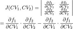 J(CV_1,CV_2) = \left|\begin{array}{cc}
                    \frac{\partial f_1}{\partial CV_1} & \frac{\partial f_1}{\partial CV_2} \\
                    \frac{\partial f_2}{\partial CV_1} & \frac{\partial f_2}{\partial CV_2} \\
                    \end{array}\right| \\
            = \frac{\partial f_1}{\partial CV_1}\cdot\frac{\partial f_2}{\partial CV_2} - \frac{\partial f_2}{\partial CV_1}\cdot\frac{\partial f_1}{\partial CV_2}