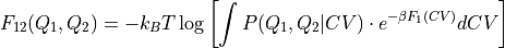 F_{12}(Q_1,Q_2) &= -k_BT\log\left[\int P(Q_1,Q_2|CV)\cdot e^{-\beta F_1(CV)} dCV\right]