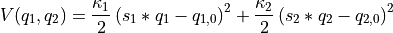 V(q_1,q_2) = \frac{\kappa_1}{2}\left(s_1*q_1-q_{1,0}\right)^2 + \frac{\kappa_2}{2}\left(s_2*q_2-q_{2,0}\right)^2