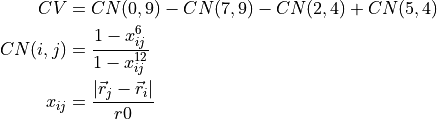 CV &= CN(0,9) - CN(7,9) - CN(2,4) + CN(5,4) \\
CN(i,j) &= \frac{1-x_{ij}^6}{1-x_{ij}^{12}} \\
x_{ij} &= \frac{\left|\vec{r}_j-\vec{r}_i\right|}{r0}