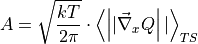 A = \sqrt{\frac{kT}{2\pi}} \cdot \left\langle\left||\vec{\nabla}_x Q\right||\right\rangle_{TS}