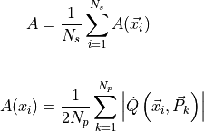 \begin{aligned}
    A &= \frac{1}{N_s}\sum_{i=1}^{N_s}A(\vec{x}_i) \\

    A(x_i) &=  \frac{1}{2N_p}\sum_{k=1}^{N_p}\left|\dot{Q}\left(\vec{x}_i,\vec{P}_k\right)\right|
\end{aligned}