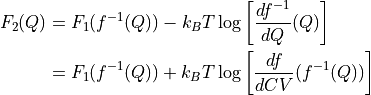 F_2(Q) &= F_1(f^{-1}(Q)) - k_B T \log\left[\frac{df^{-1}}{dQ}(Q)\right] \\
       &= F_1(f^{-1}(Q)) + k_B T \log\left[\frac{df}{dCV}(f^{-1}(Q))\right]